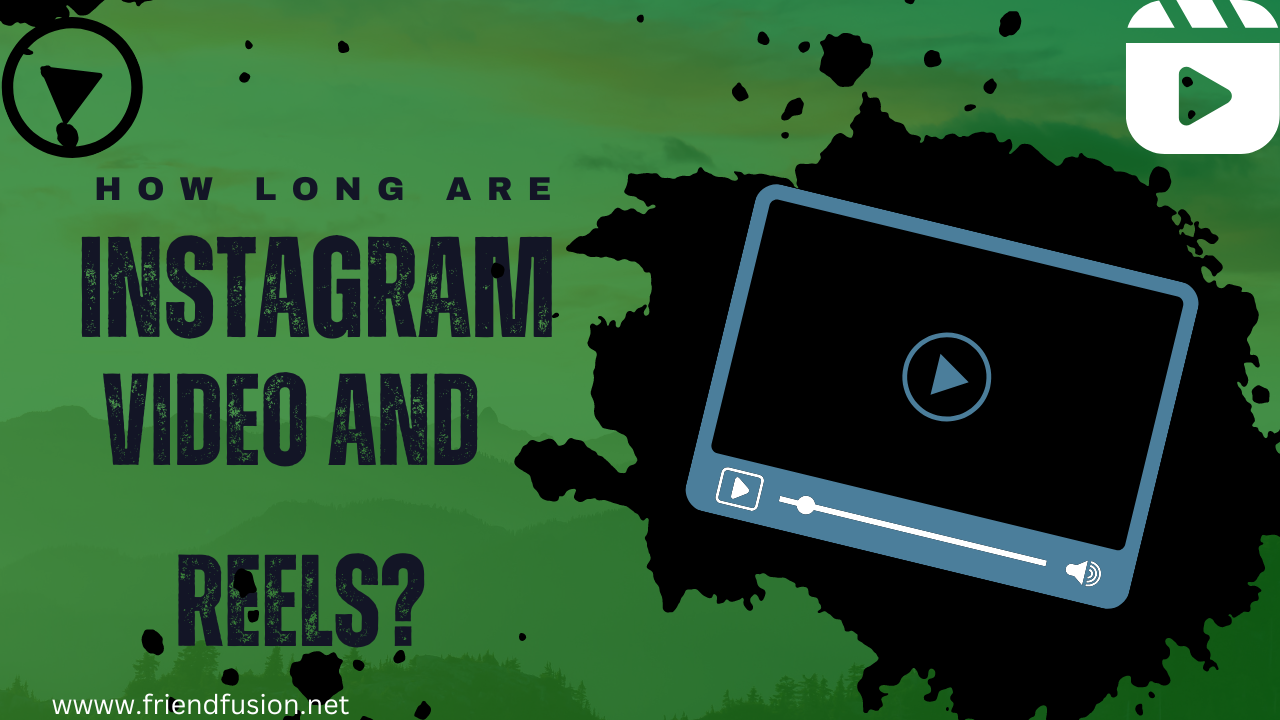 How long are instagram videos and Reels?