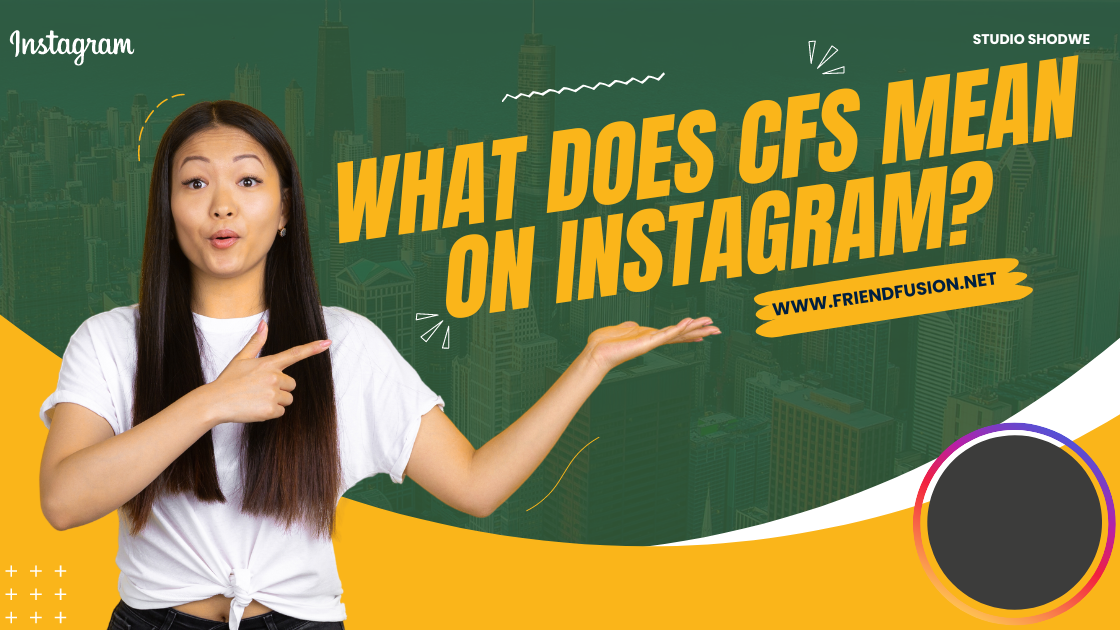 What does cfs mean on instagram?