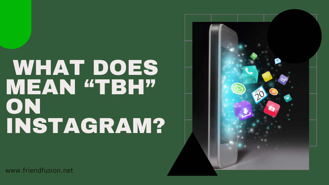 What does tbh mean on instagram?